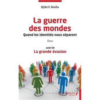 Guerre des mondes Quand les identités nous séparent