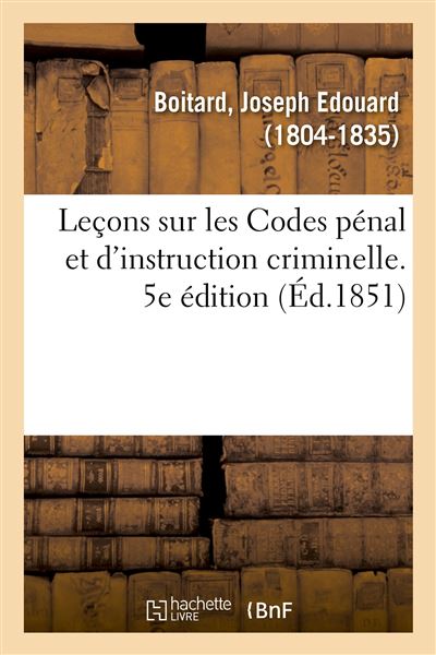 Leçons sur les Codes pénal et d'instruction criminelle. 5e édition -  Joseph-Édouard Boitard - broché