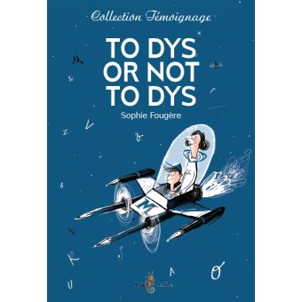 To dys or not to dys : dans la tête d'un ado dyslexique