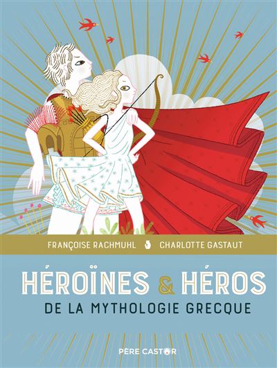 Héroïnes & héros de la mythologie grecque Les grands recits de la mythologie - cartonné - Charlotte Gastaut, Françoise Rachmühl, Charlotte Gastaut - Achat Livre | fnac