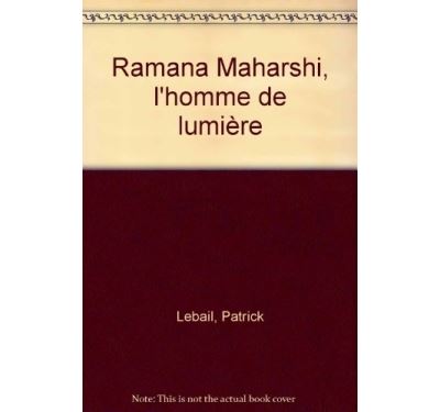 Ramana Maharshi, l'homme de lumière - Patrick Lebail - (donnée non spécifiée)