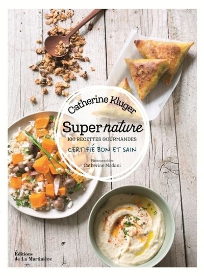 Super nature. 100 recettes gourmandes -certifié bon et sain - Catherine Kluger - relié