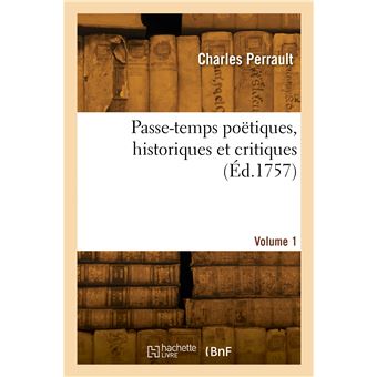 Passe-temps poëtiques, historiques et critiques. Volume 1