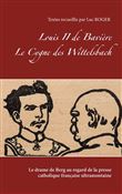 Louis II de Bavière. Le Cygne des Wittelsbach.