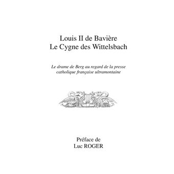 Louis II de Bavière. Le Cygne des Wittelsbach.