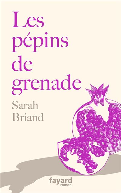 Les pépins de grenade - Sarah Briand - broché