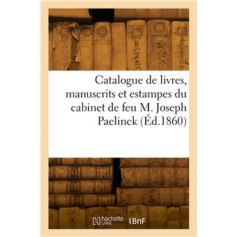 Catalogue de livres, manuscrits et estampesdu cabinet de feu M. Joseph Paelinck