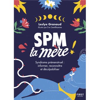 SPM Ta Mère - Syndrome prémenstruel : informer, reconnaître et déculpabiliser