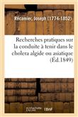 Recherches pratiques sur la conduite à tenir dans le cholera algide ou asiatique