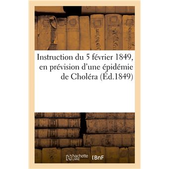 Instruction du 5 février 1849, en prévision d'une épidémie de Choléra