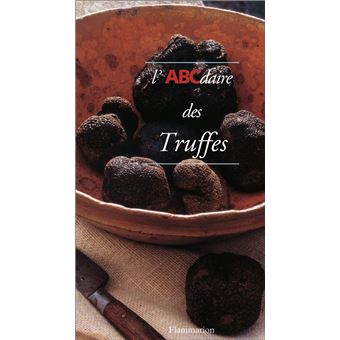 L'ABCdaire des Truffes - broché - Françoise Dubarry, Sabine Bucquet-Grenet - Achat Livre - fnac