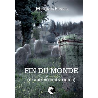 Fin du Monde (et autres contrariétés)