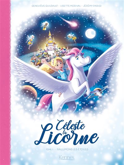 Celeste La Licorne Rallumons Les Etoiles Tome 1 Celeste La Licorne T01 Lisette Morival Genevieve Guilbault Jeremy Parigi Cartonne Achat Livre Ou Ebook Fnac