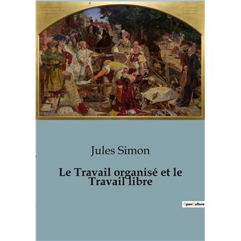 Le Travail organisé et le Travail libre