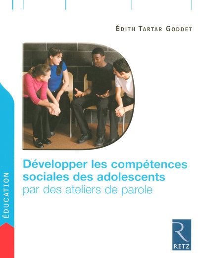 Développer les compétences sociales des adolescents par des ateliers de parole - Edith Tartar-Goddet - broché