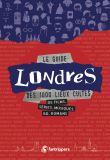 Le guide Londres des 1000 lieux cultes de films, séries, musiques, bd, romans