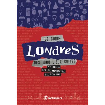 Le guide Londres des 1000 lieux cultes de films, séries, musiques, bd, romans