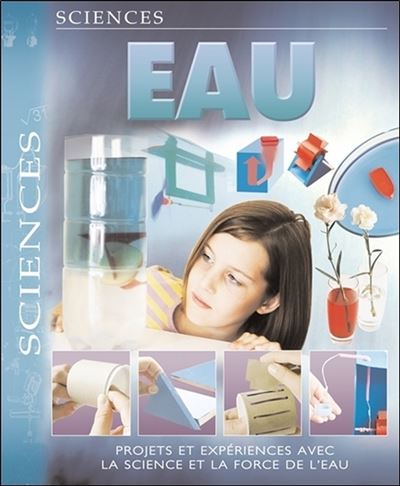 Eau - Projets et expériences avec la science et la force de l'eau
