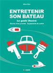 Entretenir son bateau - le guide illustré