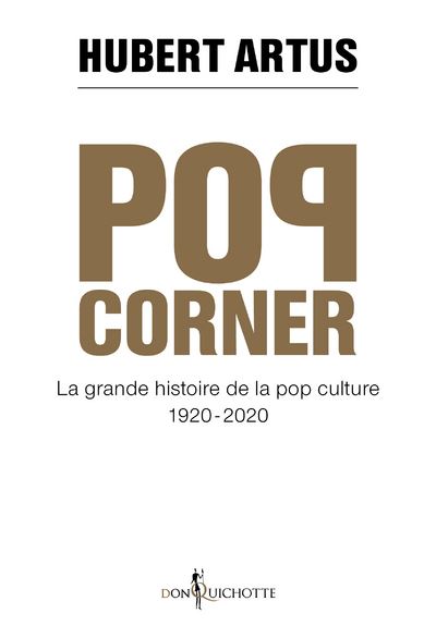 Pop corner. La grande histoire de la pop culture 1920 - 2020