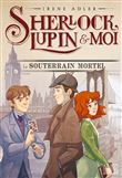 Sherlock, Lupin & moi T13 Le Souterrain mortel