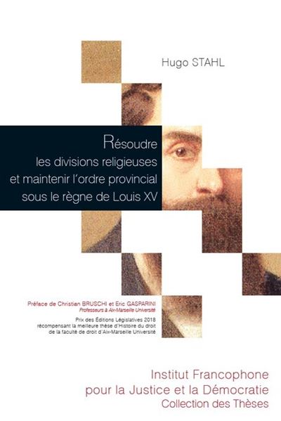 Résoudre les divisions religieuses et maintenir l'ordre provincial sous le règne de Louis XV