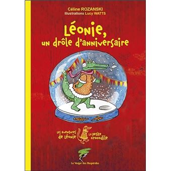 Les Aventures De Leonie La Petite Crocodile Leonie Un Drole D Anniversaire Celine Rozanski Lucy Watts Broche Achat Livre Fnac