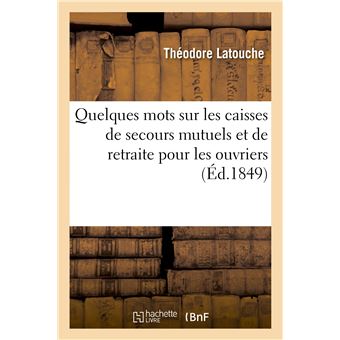 Quelques mots sur les caisses de secours mutuels et de retraite pour les ouvriers