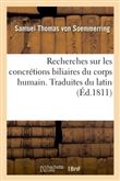 Recherches sur les concrétions biliaires du corps humain. Traduites du latin
