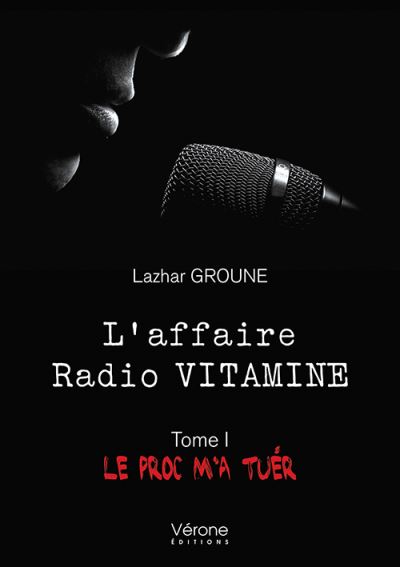L'affaire radio vitamine  - tome i : le proc m'a tuer