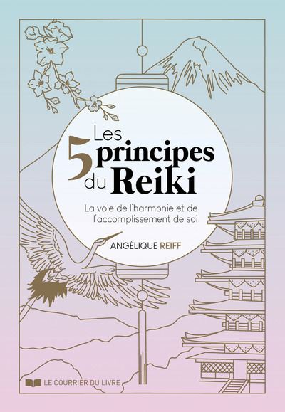 Les 5 principes du Reiki - La voie de l'harmonie et de l'accomplissement de soi - Angelique Reiff - broché