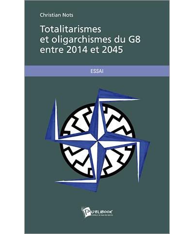 Totalitarismes et oligarchismes du G8 entre 2014 et 2045