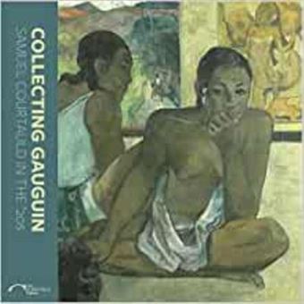 Collecting Gauguin S. Courtauld In 20S