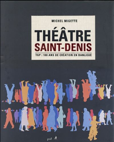 Théâtre Saint-Denis TGP, 100 ans de création en banlieue - Michel Migette - relié