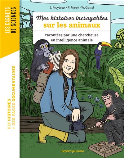 Couverture de Mes histoires incroyables sur les animaux : racontées par une chercheuse en intelligence animale