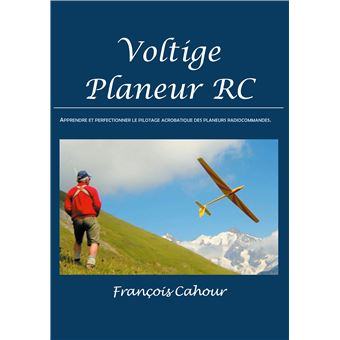 Voltige Planeur RC - broché - François Cahour, Livre tous les livres à la  Fnac