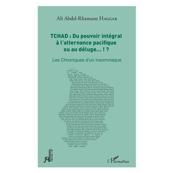 Tchad : du pouvoir intégral à l'alternance pacifique ou au déluge... !?