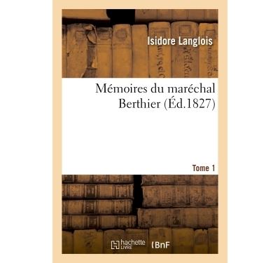 Mémoires du maréchal Berthier Tome 1 - broché - Isidore Langlois ...