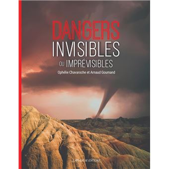 Dangers Invisibles ou Imprévisibles