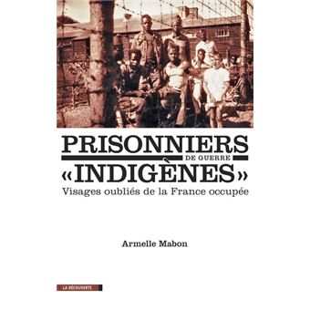 Prisonniers de guerre "indigènes" - Visages oubliés de la France occupée