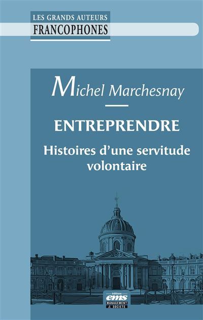 Entreprendre : histoires d'une servitude volontaire - Michel Marchesnay - broché