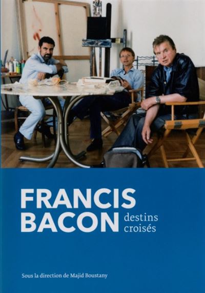 Francis Bacon, destins croises - Majid Boustany - Francis Ba