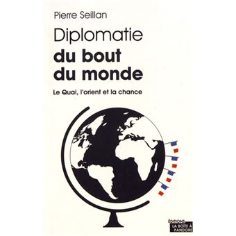 Diplomatie du bout du monde - Le Quai, l'Orient et la chance