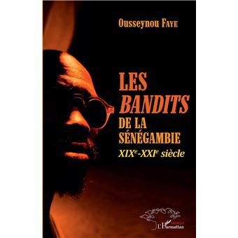 Les <em>bandits </em>de la Sénégambie XIXe -XXIe siècle