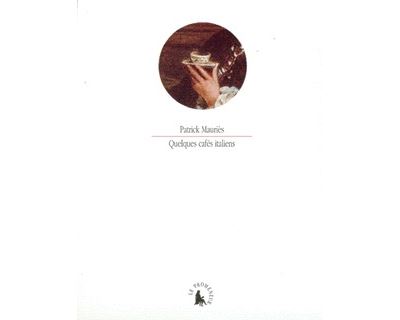 Quelques cafés italiens - Patrick Mauriès - broché
