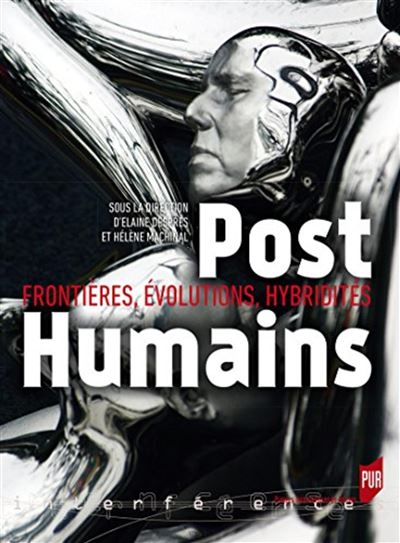 Posthumains : frontières, évolutions, hybridités