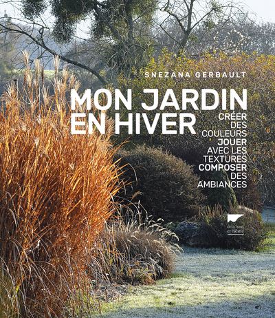 Mon jardin en hiver. Créer des couleurs, jouer avec les textures, composer des ambiances - Snezana Gerbault - broché