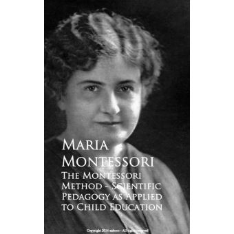 The Montessori Method - Scientific Pedagogy as Applied to Child ...