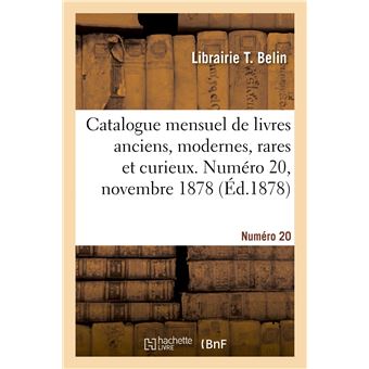 Catalogue mensuel de livres anciens, modernes, rares et curieux. Numéro 20, novembre 1878