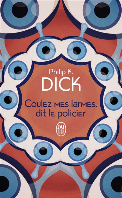 Coulez mes larmes, dit le policier - Philip K. Dick - J'ai Lu - Poche - Roman - J'ai Lu